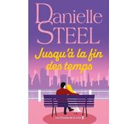 Jusqu'à la fin des temps : roman édition limitée par Danielle Steel, l'auteure à succès avec plus d'un milliard d'exemplaires vendus à travers le monde