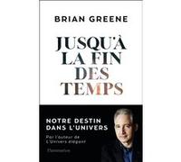 Brian Greene – Jusqu'à la fin des temps – Notre destin dans l'Univers