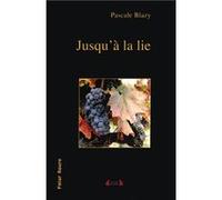 Jusqu'à la lie BLAZY Pascale (Auteur)