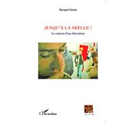 Jusqu'à la moelle !: Le roman d'un éducateur