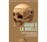 Jusqu'à la moelle L'exploitation industrielle des ossements humains à l'époque contemporaine - Robin Schafer - Altura - broché - Etude