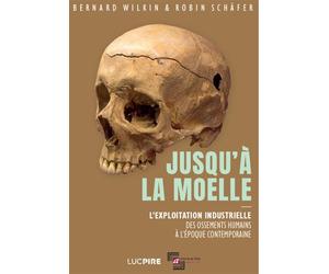 Jusqu'à la moelle L'exploitation industrielle des ossements humains à l'époque contemporaine - Robin Schafer - Altura - broché - Etude