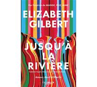 Jusqu'à la rivière Amour, deuil et liberté - Elizabeth Gilbert - Calmann-Levy - broché - Roman