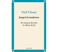 Jusqu'à la tendresse - En mission derrière le rideau de fer