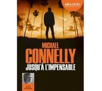 Jusqu'à l'impensable Michael Connelly (Auteur), Jacques Chaussepied (Lu par), Robert Pépin (Traduction)