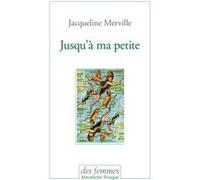 Jusqu'à ma petite Jacqueline Merville (Auteur)
