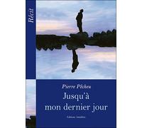 Jusqu'à mon dernier jour - Pierre Pêcheu - Amalthee - broché - Récit
