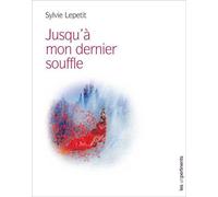 Jusqu'à mon dernier souffle - Sylvie Lepetit - Les Unpertinents - broché - Témoignage