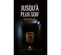 Jusqu'à plus soif - Pascal Bizern - Le Lys Bleu - broché - Roman