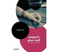 Jusqu'à plus soif: Renaître de l'alcool