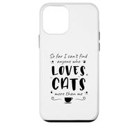 Jusqu'à présent, Je ne Trouve Personne Qui Aime Les Chats Plus Que Moi Coque pour iPhone 12 Mini