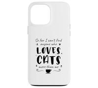 Jusqu'à présent, Je ne Trouve Personne Qui Aime Les Chats Plus Que Moi Coque pour iPhone 13 Pro Max