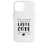 Jusqu'à présent, Je ne Trouve Personne Qui Aime Les Chats Plus Que Moi Coque pour iPhone 14