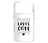 Jusqu'à présent, Je ne Trouve Personne Qui Aime Les Chats Plus Que Moi Coque pour iPhone 17 Pro