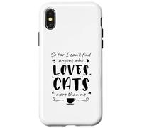 Jusqu'à présent, Je ne Trouve Personne Qui Aime Les Chats Plus Que Moi Coque pour iPhone X/XS