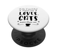Jusqu'à présent, Je ne Trouve Personne Qui Aime Les Chats Plus Que Moi PopSockets PopGrip Adhésif