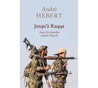 Jusqu'à Raqqa Andre Hebert (Auteur)
