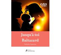 Jusqu'à toi Baltazard - Nathalie Capucine - Amalthee - broché - Biographie