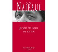 Jusqu'au bout de la foi Préface de Manuel Carcassonne - Vidiadhar Surajprasad Naipaul - Grasset - broché - Roman