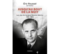 Eric Roussel – Jusqu'au bout de la nuit – Les vies de Jacques Benoist-Méchin 1901-1983 – Broché