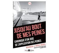 Jusqu'au bout de mes peines: Chronique d'un juge de l'application des peines