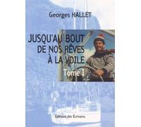JUSQU'AU BOUT DE NOS REVES A LA VOILE. Tome 1
