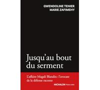 Jusqu'au bout du serment - L'affaire Magali Blandin : l'avocate de la défense raconte