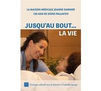 Jusqu'au bout... la vie Isabelle Lesage (Directeur de thèse ou de recherche), Jean Leonetti (Préface)