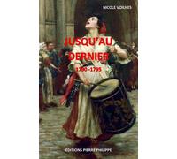 Jusqu'au dernier 1790-1795 - Nicole Voilhes - Pierre Philippe - broché - Roman