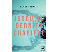 Lucien Nouis – Jusqu'au dernier chapitre – Roman – Broché