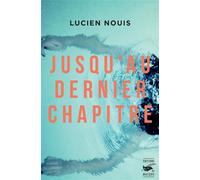 Lucien Nouis – Jusqu'au dernier chapitre – Roman – Broché