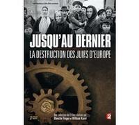 Jusqu'au dernier : La destruction des Juifs d'Europe – DVD – Coffret – ZED