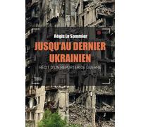Jusqu'au dernier Ukrainien Récit d'un reporter de guerre - Régis Le Sommier - Max Milo - broché - Essai