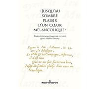 « Jusqu'au sombre plaisir d'un coeur mélancolique »: Études de littérature française du XVIIe siècle en hommage à Patrick Dandrey
