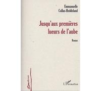 Jusqu'aux premieres lueurs de l'aube - Emmanuelle Collas-Heddeland - L'harmattan - broché - Roman