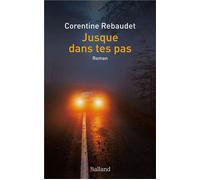 Jusque dans tes pas - Corentine Rebaudet - Balland - broché - Roman
