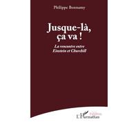 Jusque-là, ça va ! La rencontre entre Einstein et Churchill - Philippe Bonnamy - L'harmattan - broché - Théâtre