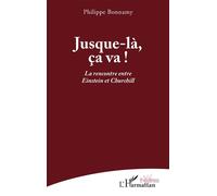 Jusque-là, ça va ! La rencontre entre Einstein et Churchill - Philippe Bonnamy - L'harmattan - broché - Théâtre