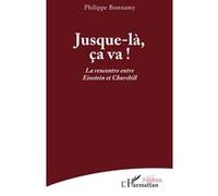 Jusque-là, ça va ! La rencontre entre Einstein et Churchill - Philippe Bonnamy - L'harmattan - broché - Théâtre