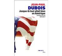 Jusque-là tout allait bien en Amérique Jean-Paul Dubois (Auteur)