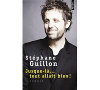 Jusque-là...tout allait bien - Stéphane Guillon - Points - Poche - Essai