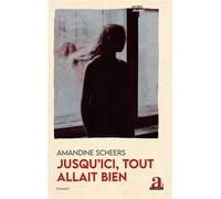 Jusqu'ici, tout allait bien - Amandine Scheers - Academia Eds - broché - Roman
