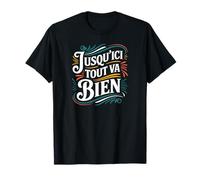 Jusqu'ici tout va bien T-Shirt