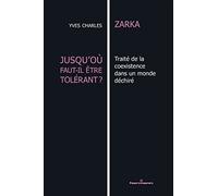 Jusqu'où faut-il être tolérant ?: Traité de la coexistence dans un monde déchiré
