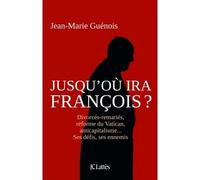 Jusqu'où ira François ? - Jean-Marie Guénois - Lattes - broché - Essai