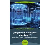 Jusqu'où ira l'ordinateur quantique ? Comment il va changer le monde - Giuliano Benenti - Edp Sciences - broché - Essai