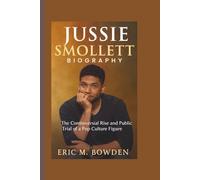 JUSSIE SMOLLETT BIOGRAPHY: The Controversial Rise and Public Trial of a Pop Culture Figure