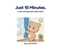 Just 10 Minutes.: A calm coloring book for daily rhythm