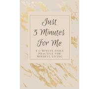 Just 5 Minutes for Me: A 5-Minute Daily Practice for Mindful Living