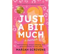 Just a Bit Much: Overachieving, People-Pleasing, and Going to Therapy (to Say I Did)